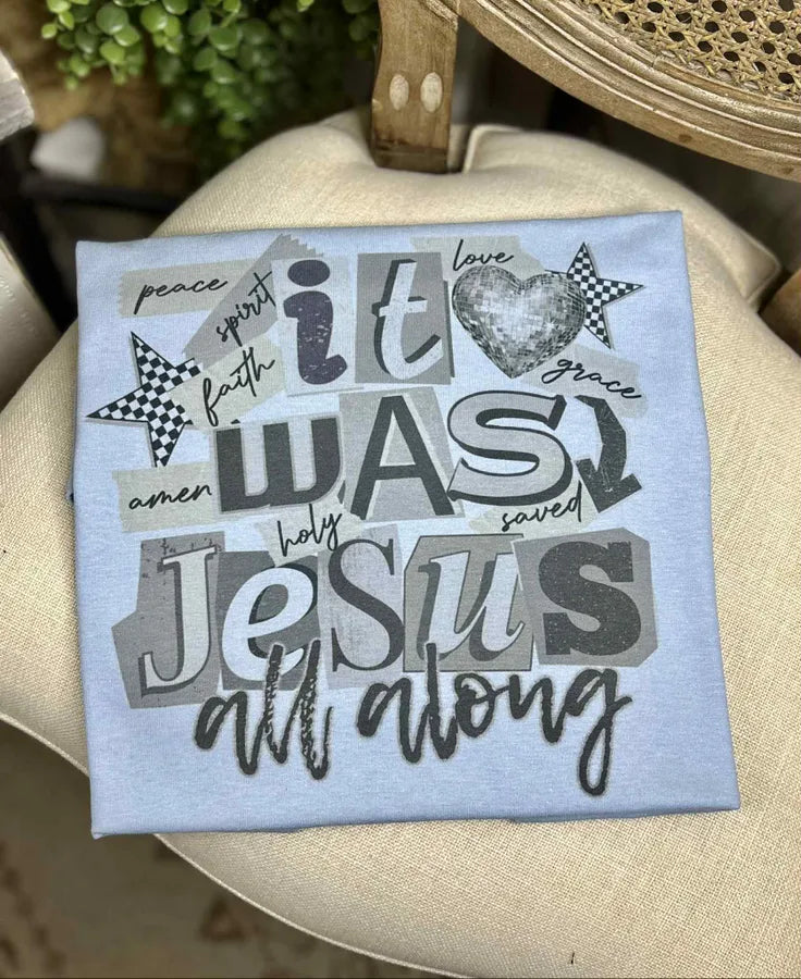 It was JESUS all Along (Gildan Tee)