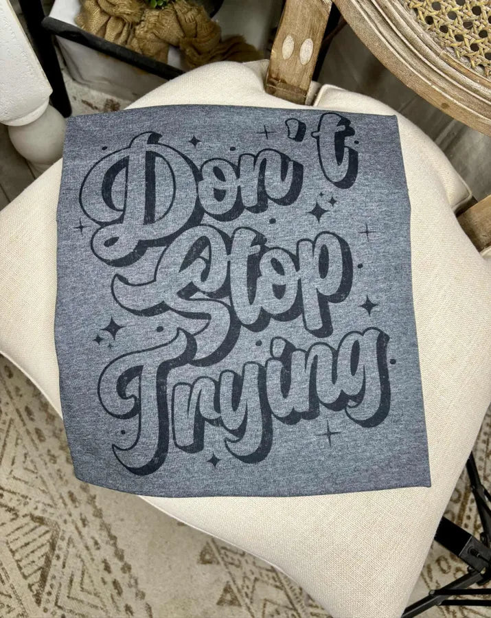 Don’t Stop Trying (Gildan Softstyle Tee)