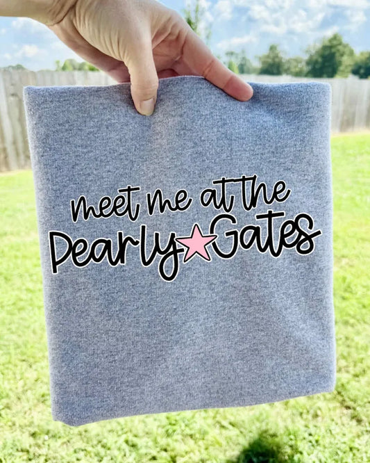 Meet me at the pearly gates (DTF Tee)