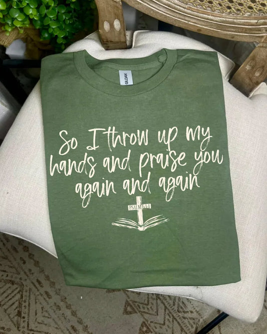 So I Throw up my Hands and Praise You (DTF Tee)