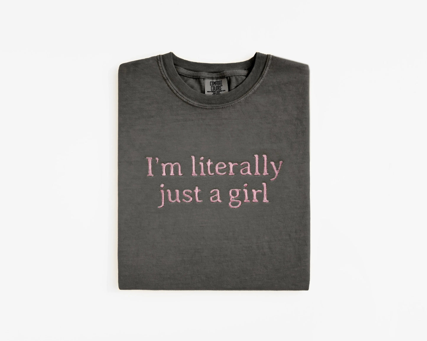 Embroidered "I’m Literally Just A Girl" Graphic Tee